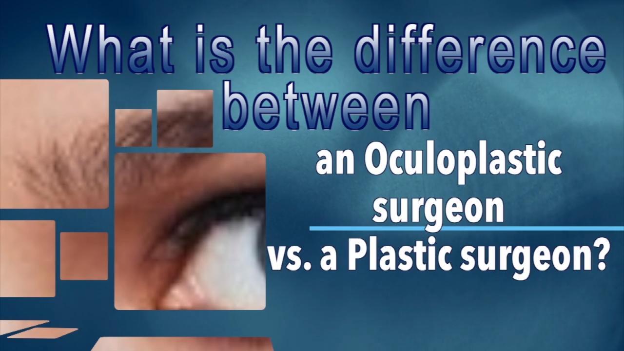 The Difference Between Ocular Plastic Surgeon And Plastic Surgeons