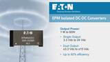 Eaton EPM Isolated DC-DC Converters Eaton EPM Isolated DC-DC Converters