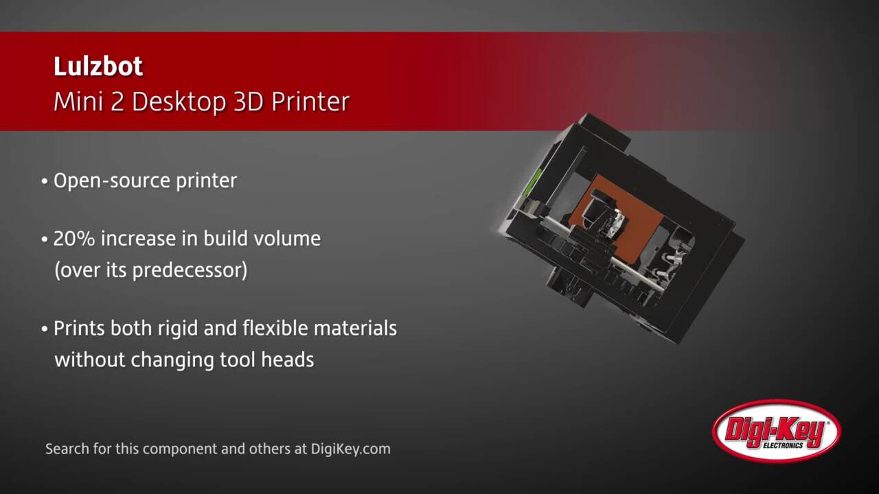 Lulzbot Mini 2 Desktop 3D Printer | DigiKey Daily