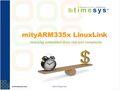 Linux Development on the Sitara AM335x and the MitySOM-335x Made Easy Linux Development on the Sitara AM335x and the MitySOM-335x Made Easy