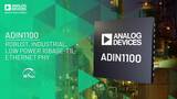 ADIN1100: A Robust, Industrial, Low Power 10Base-T1L Ethernet PHY ADIN1100: A Robust, Industrial, Low Power 10Base-T1L Ethernet PHY