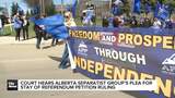 Court heard Alberta separatist group's plea for stay of referendum petition ruling