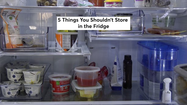 5 Things You Shouldn't Store in the Fridge