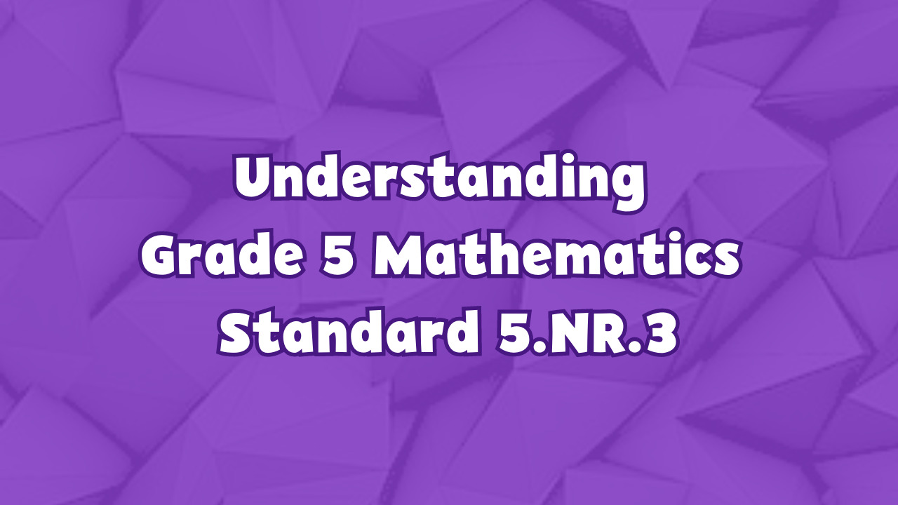 Understanding 5th Grade Mathematics Standard 5.NR.3 | Georgia