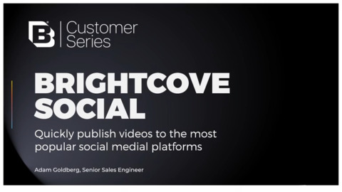 Brightcove Customer Series- Publishing Your Content to Social Networks