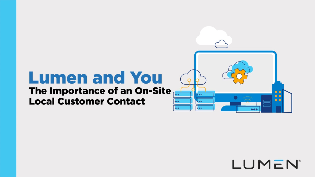 Lumen and You: The Importance of an On-Site Local Customer Contact