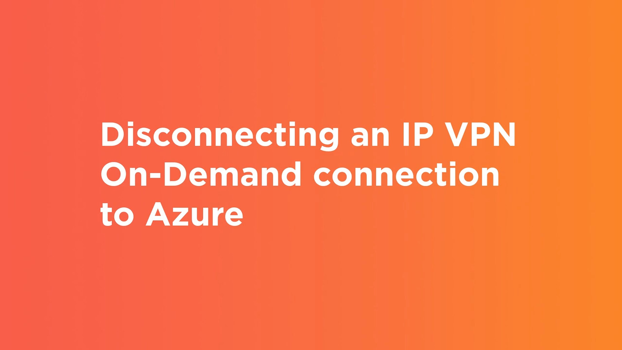 Video card for disconnecting an IP VPN On-Demand connection from Azure ExpressRoute