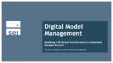 19 - Digital Model Management - Modifying a SEI Mutual Fund Account to a Separately Managed Account