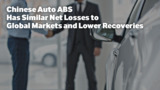 Chinese Auto ABS Has Similar Net Losses to Global Markets and Lower Recoveries