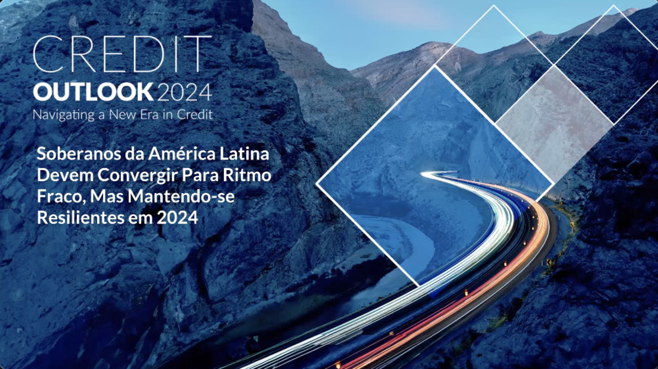 Credit Outlook 2024 - Soberanos da América Latina Devem Convergir Para Ritmo Fraco, Mas Mantendo-se Resilientes em 2024