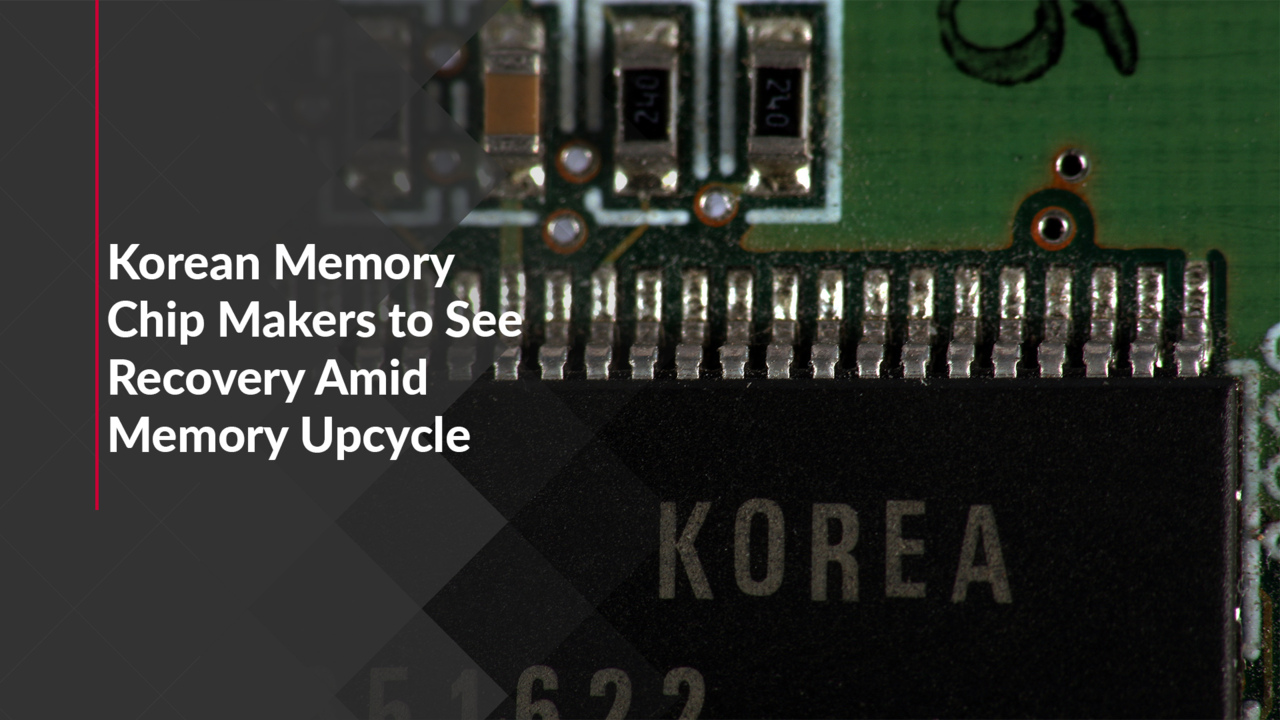Korean Memory Chip Makers to See Recovery Amid Memory Upcycle