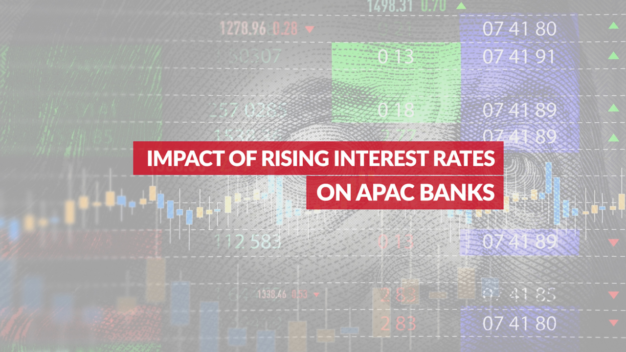 Impact of Rising Interest Rates on APAC Banks