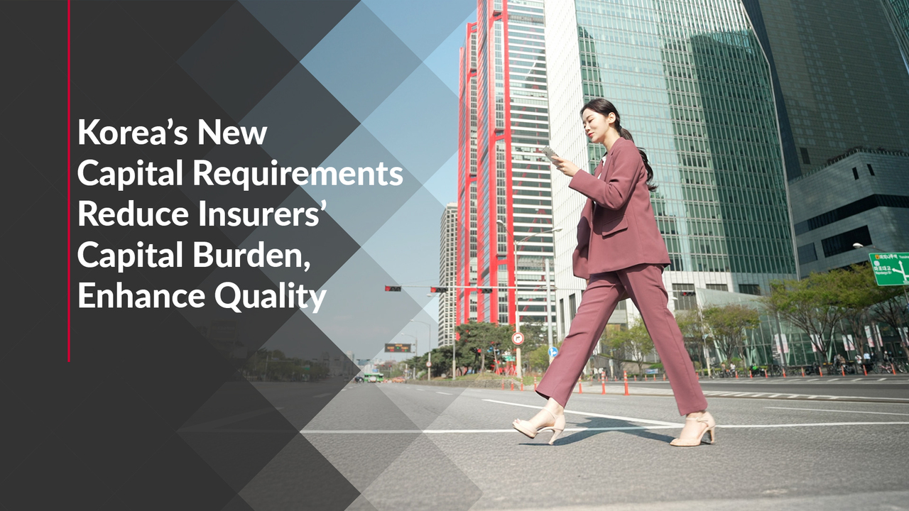 Korea’s New Capital Requirements Reduce Insurers’ Capital Burden, Enhance Quality