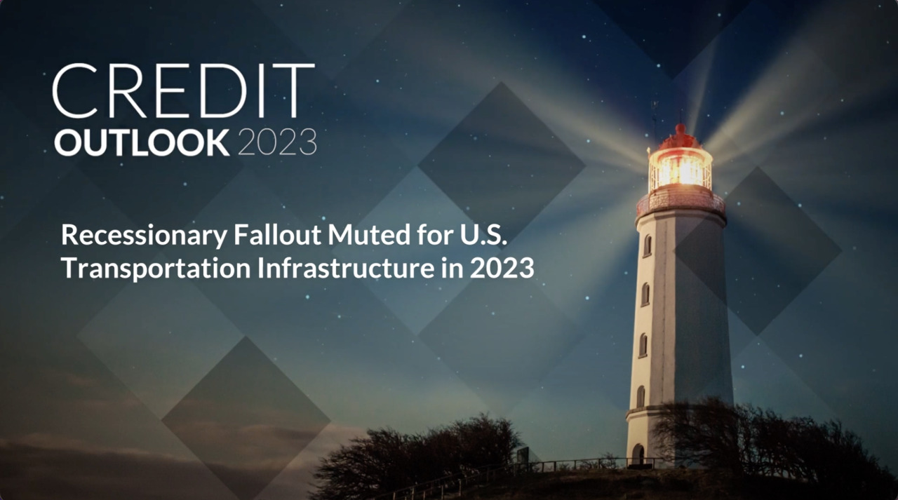 Credit Outlook 2023 - Recessionary Fallout Muted for U.S. Transportation Infrastructure in 2023 