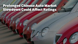 Prolonged Chinese Auto Market Slowdown Could Affect Ratings