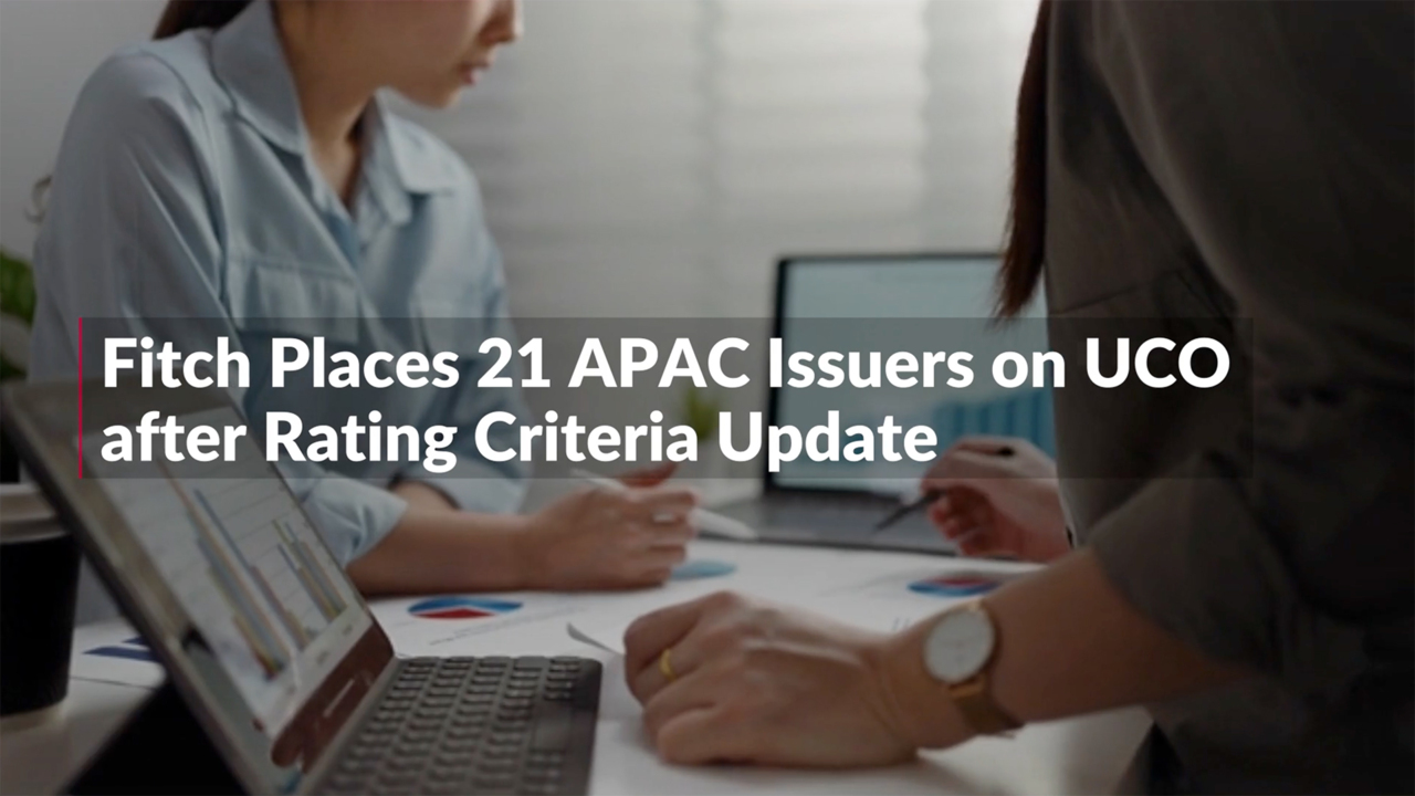 Fitch Places 21 APAC Issuers on UCO after Rating Criteria Update