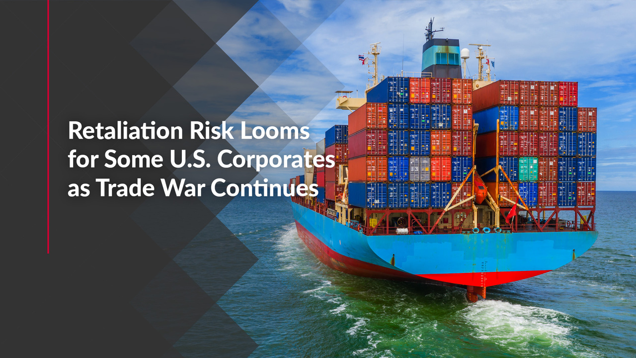 Retaliation Risk Looms for Some U.S. Corporates as Trade War Continues