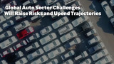 Global Auto Sector Challenges Will Raise Risks and Upend Trajectories