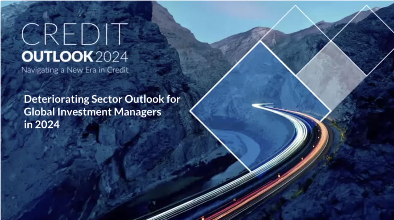 Credit Outlook 2024 - Deteriorating Sector Outlook for Global Investment Managers in 2024
