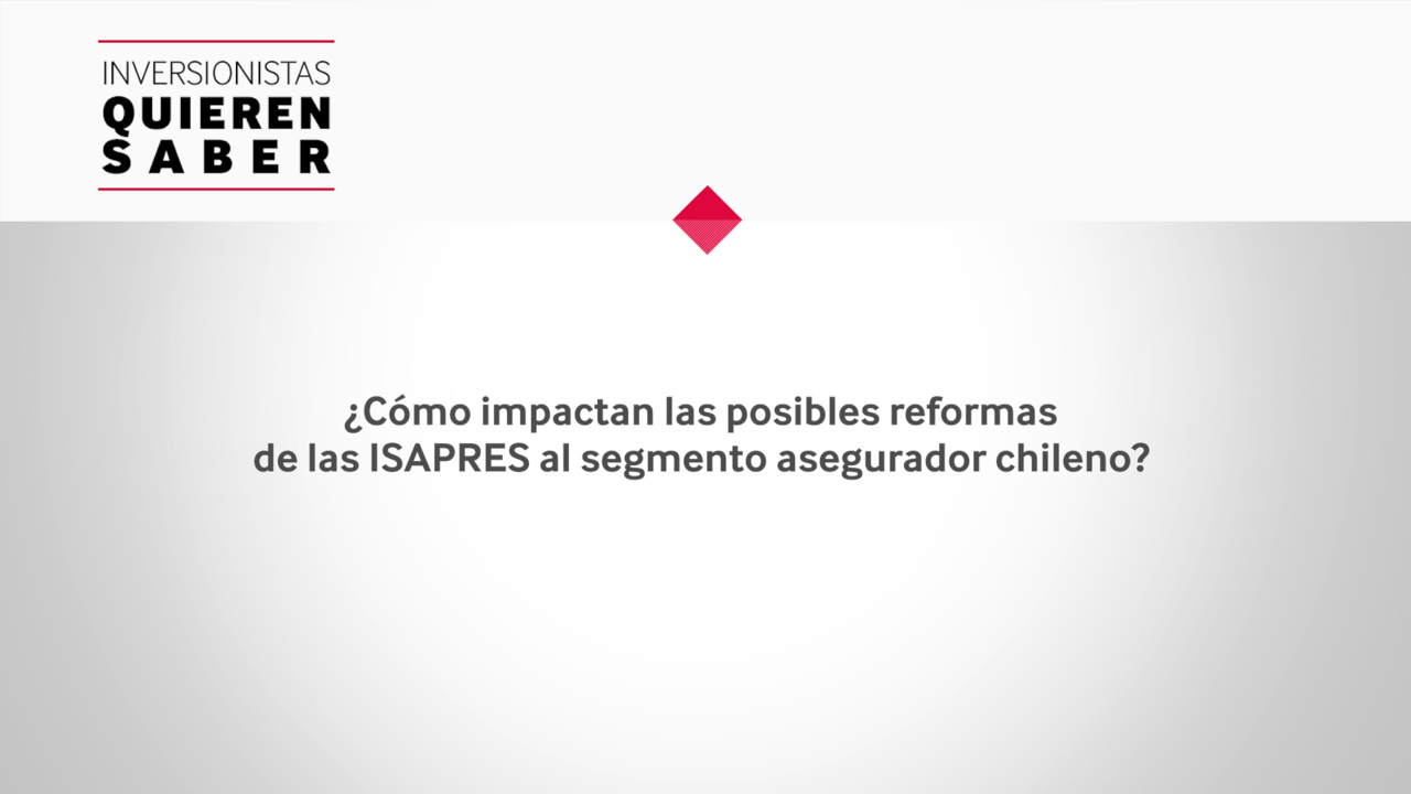 Inversionistas Quieren Saber -  Exposición del sector asegurador chileno a las ISAPRES