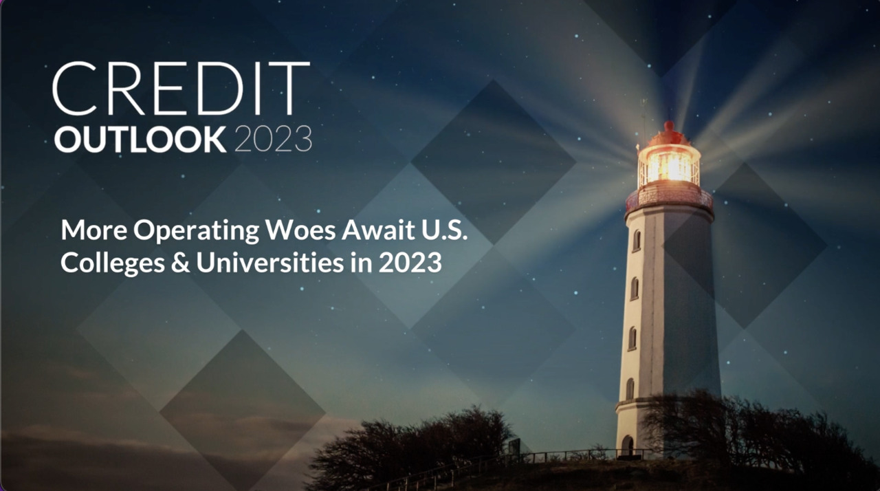 Credit Outlook 2023 - More Operating Woes Await U.S. Colleges & Universities in 2023 
