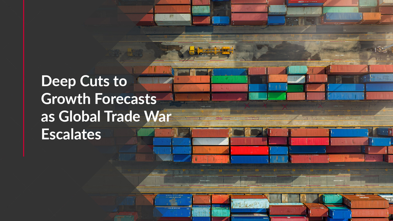 Deep Cuts to Growth Forecasts as Global Trade War Escalates