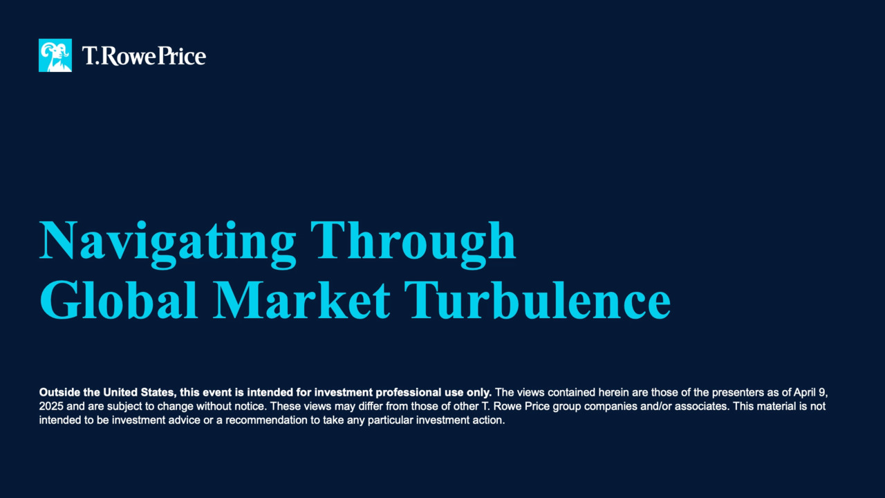 Watch: Webinar Replay: Navigating Through Global Market Turbulence | T.  Rowe Price