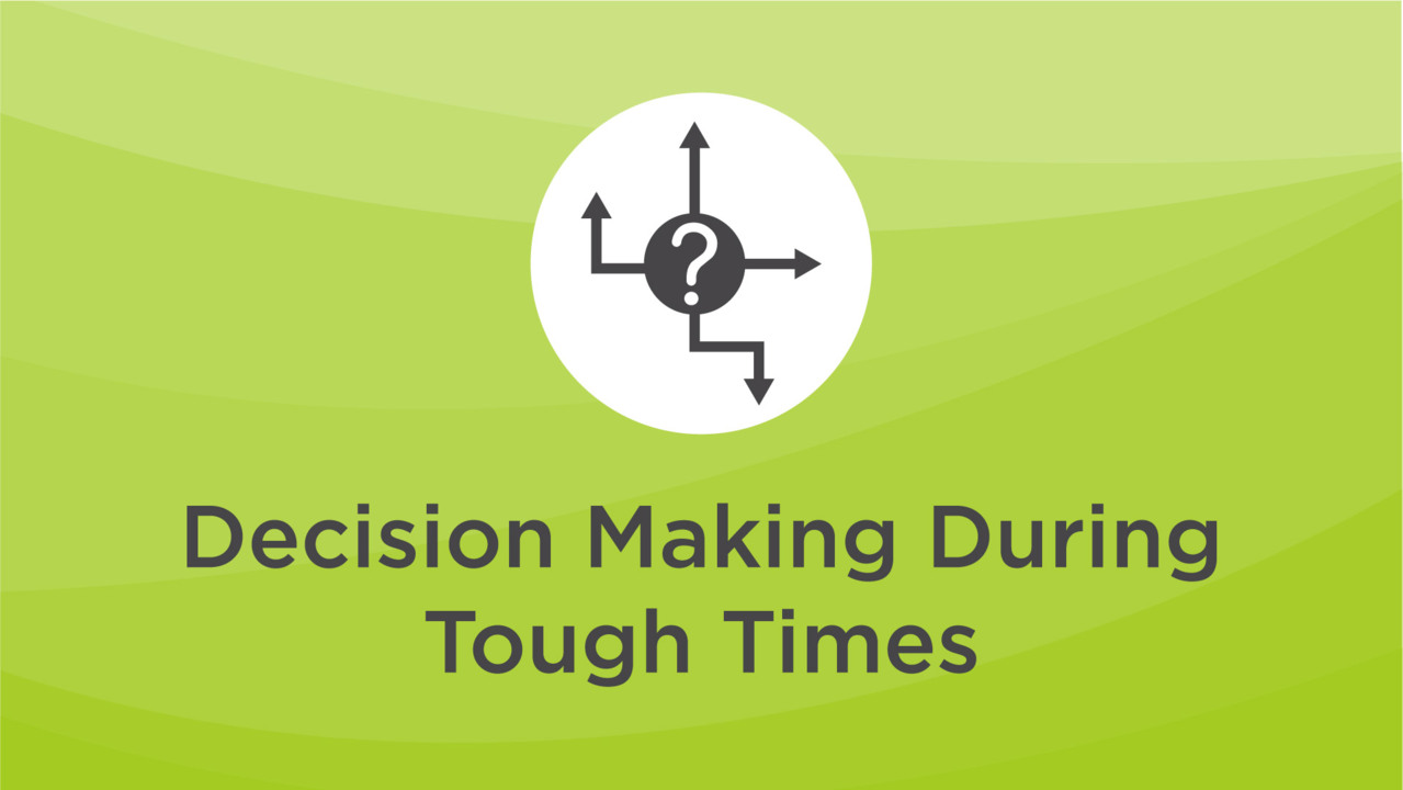 Video on Decision Making During Tough Times