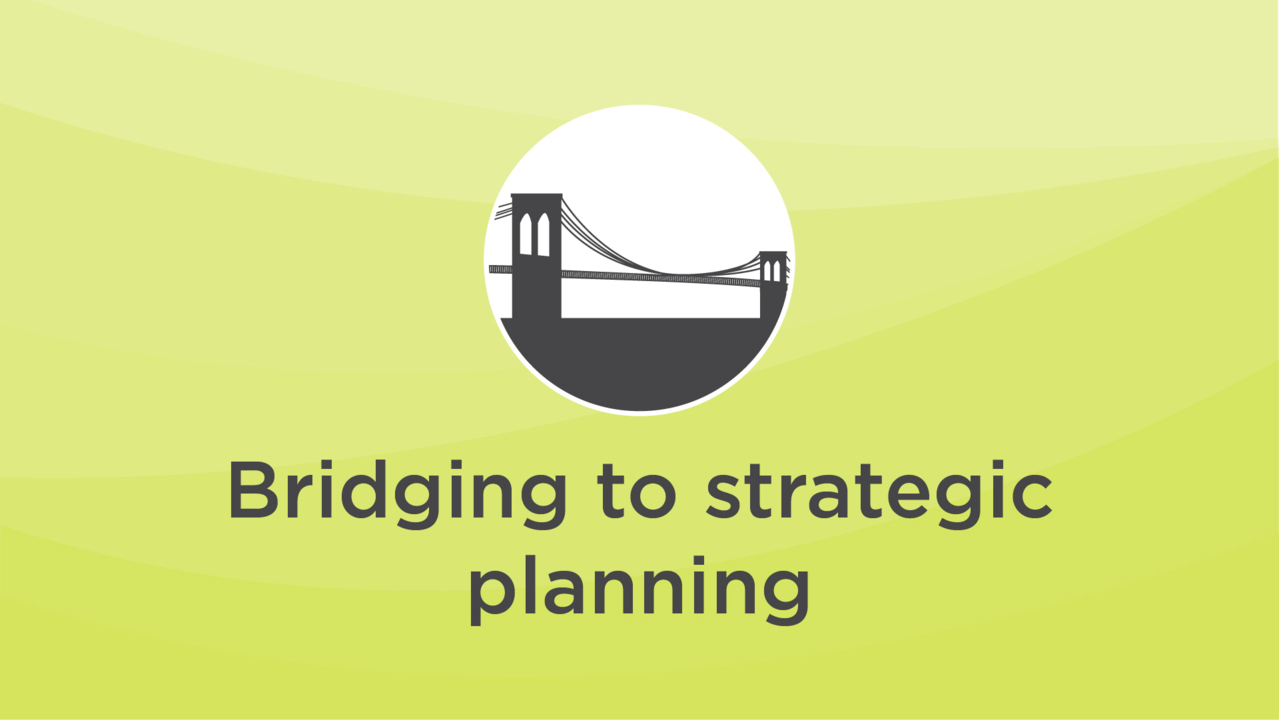 Video on bridging to strategic planning