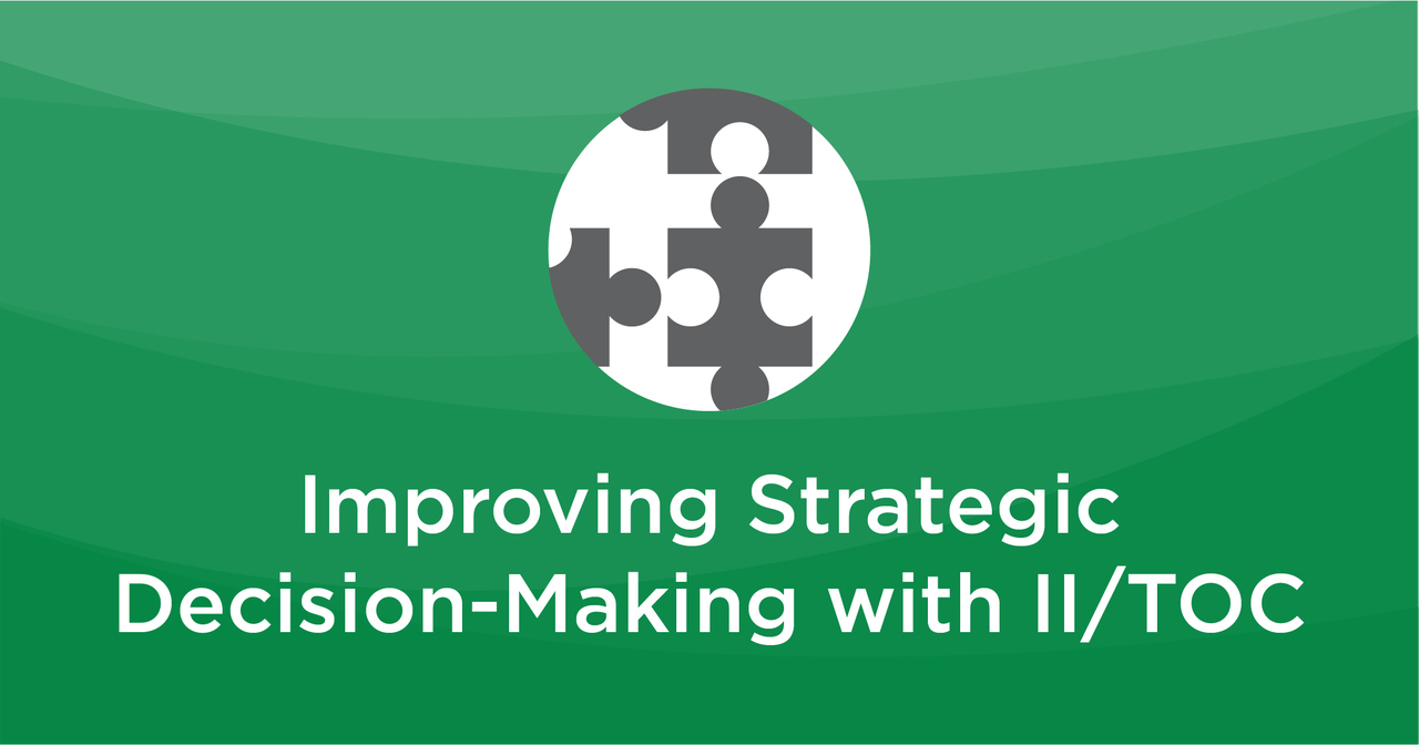 Video on Improving Strategic Decision-making with II/TOC