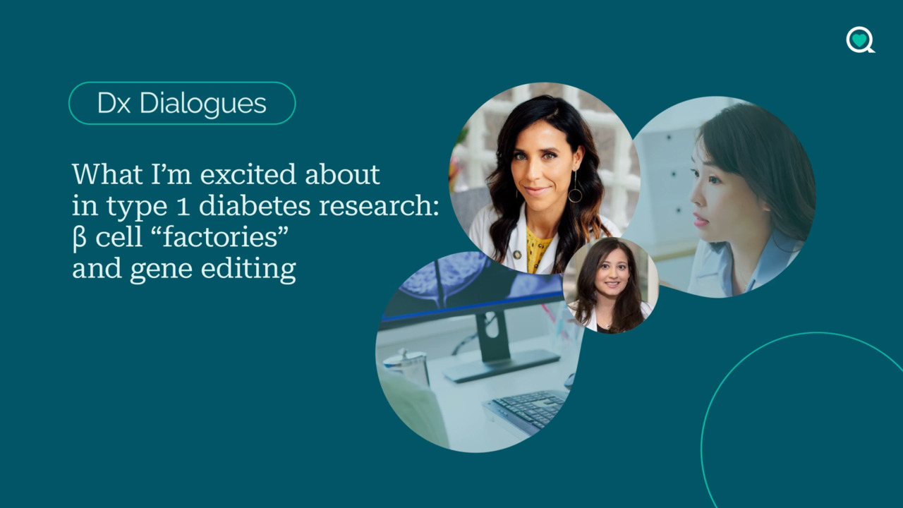 Dx Dialogues: what I'm most excited about in type 1 diabetes research - beta cell "factories" and gene editing