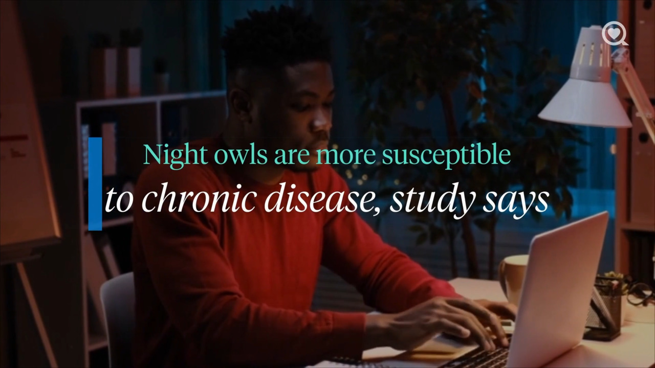 Night owls are more susceptible to chronic disease, study says