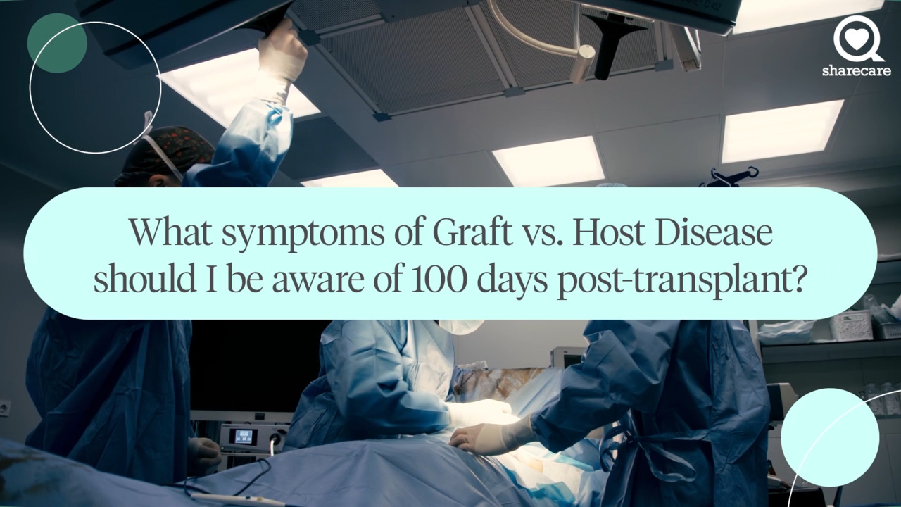 What symptoms of Graft vs. Host Disease should I be aware of 100 days post-transplant?