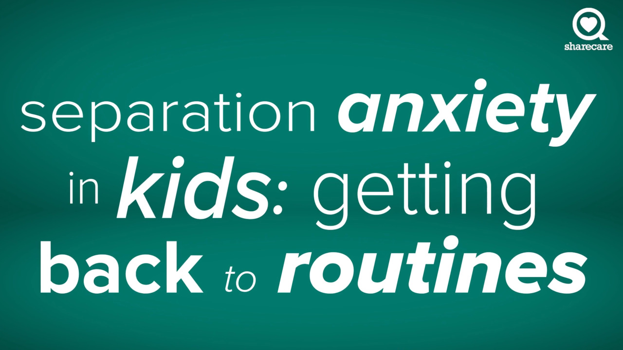 Separation anxiety in kids: getting back to routines