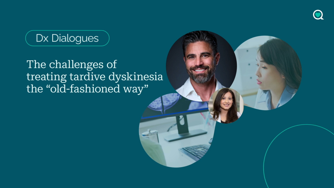 Dx dialogues: the challenges of treating tardive dyskinesia the "old-fashioned way"