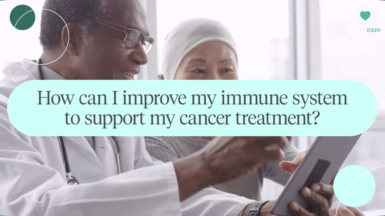 How can I improve my immune system to support my cancer treatment?