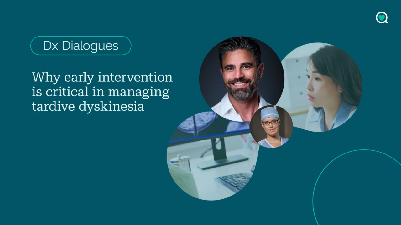 DX Dialogues: Why early intervention is critical in managing tardive dyskinesia