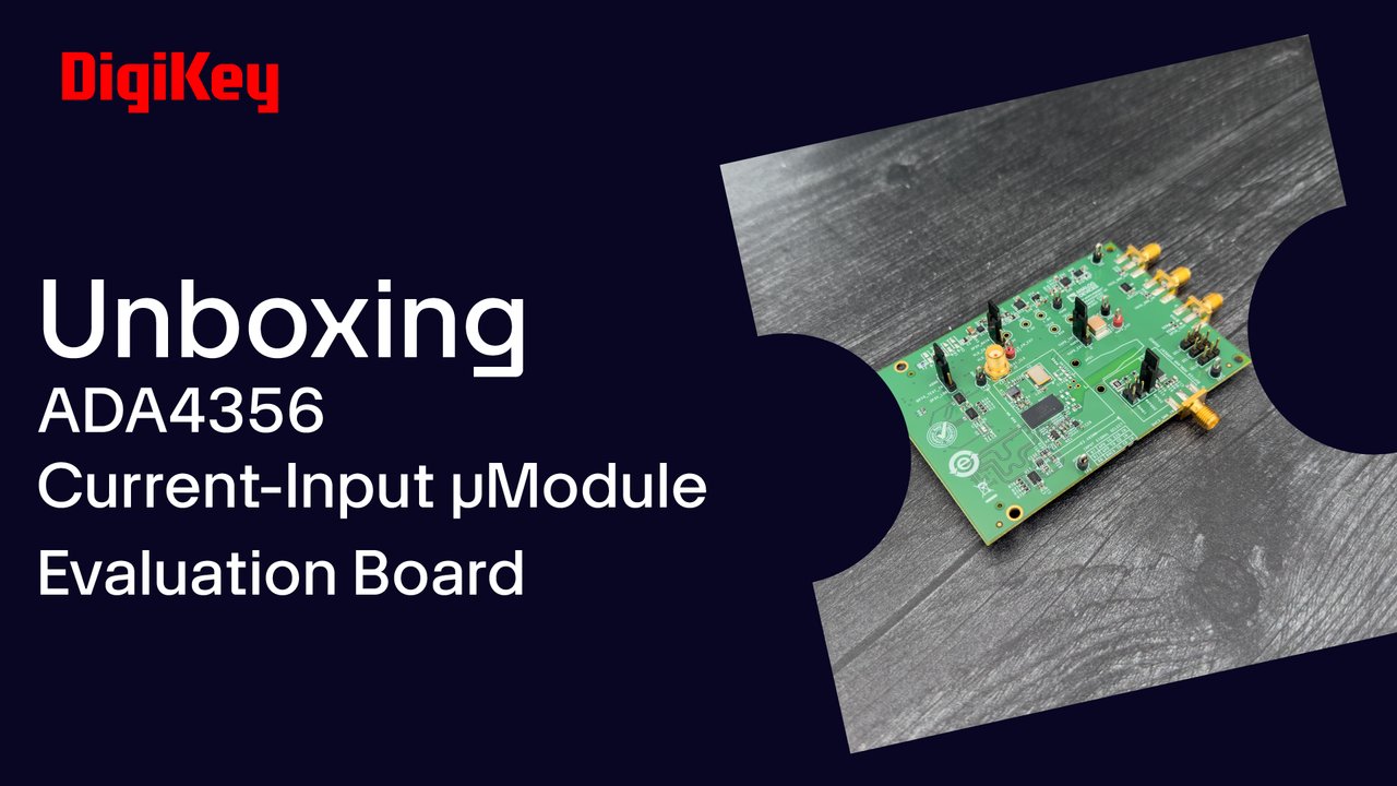Analog Devices ADA4356 Current-Input µModule Evaluation Board - Unboxing | DigiKey
