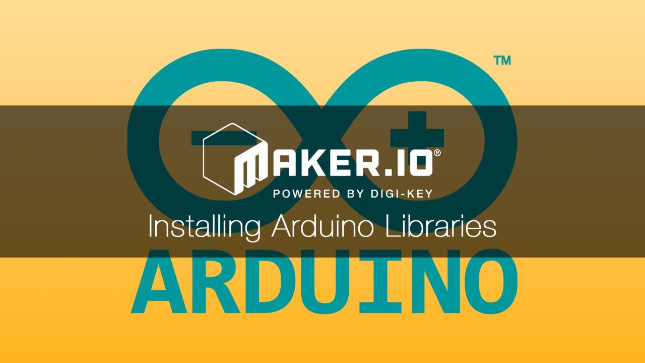 Installing Arduino Libraries Maker Io Tutorial Digikey Installing Arduino Libraries Maker Io Tutorial Digikey
