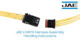 JAE's MX19 Harness Assembly Handling Instructions JAE's MX19 Harness Assembly Handling Instructions