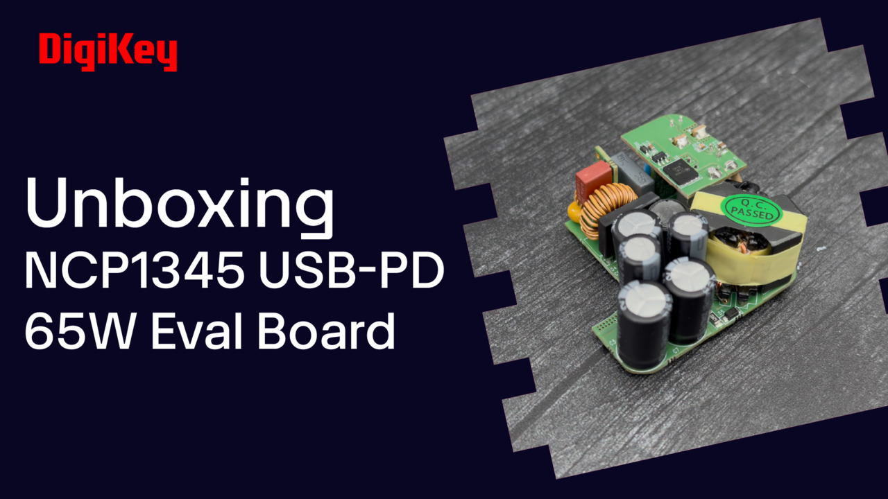 NCP1345 USB-PD 65W Evaluation Board  - Unboxing | DigiKey