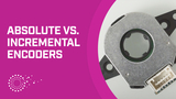 Absolute vs. Incremental Encoders – What’s the Difference? Absolute vs. Incremental Encoders – What’s the Difference?