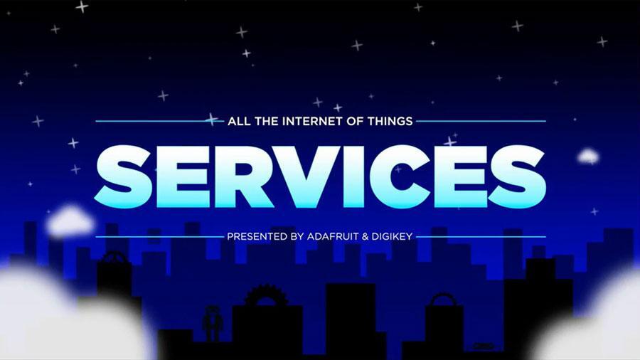 All the Internet of Things – Episode 3 – Services – AdaFruit | DigiKey