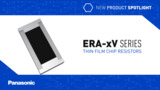 Panasonic New Product Spotlight: ERA-xV Series Thin Film Chip Resistors Panasonic New Product Spotlight: ERA-xV Series Thin Film Chip Resistors