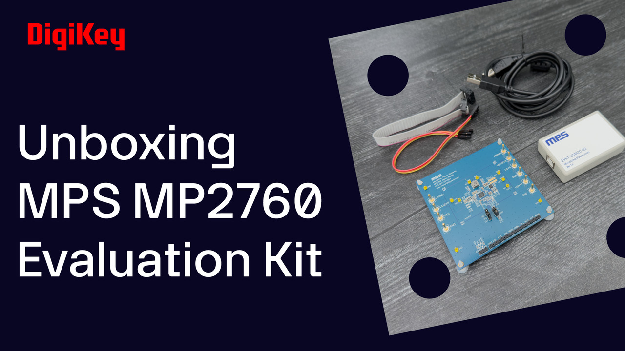  MPS MP2760 Evaluation Kit - Unboxing | DigiKey