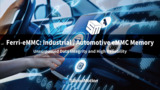 Ferri-eMMC Industrial / Automotive eMMC Memory Ferri-eMMC Industrial / Automotive eMMC Memory