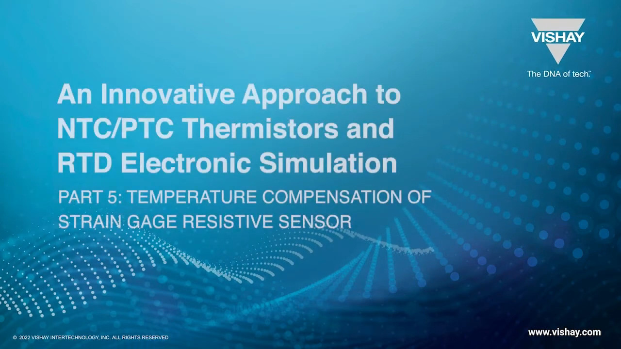 Vishay Thermistors Electronic Simulation Part 5: Temp Compensation of Strain Gage Resistive Sensor