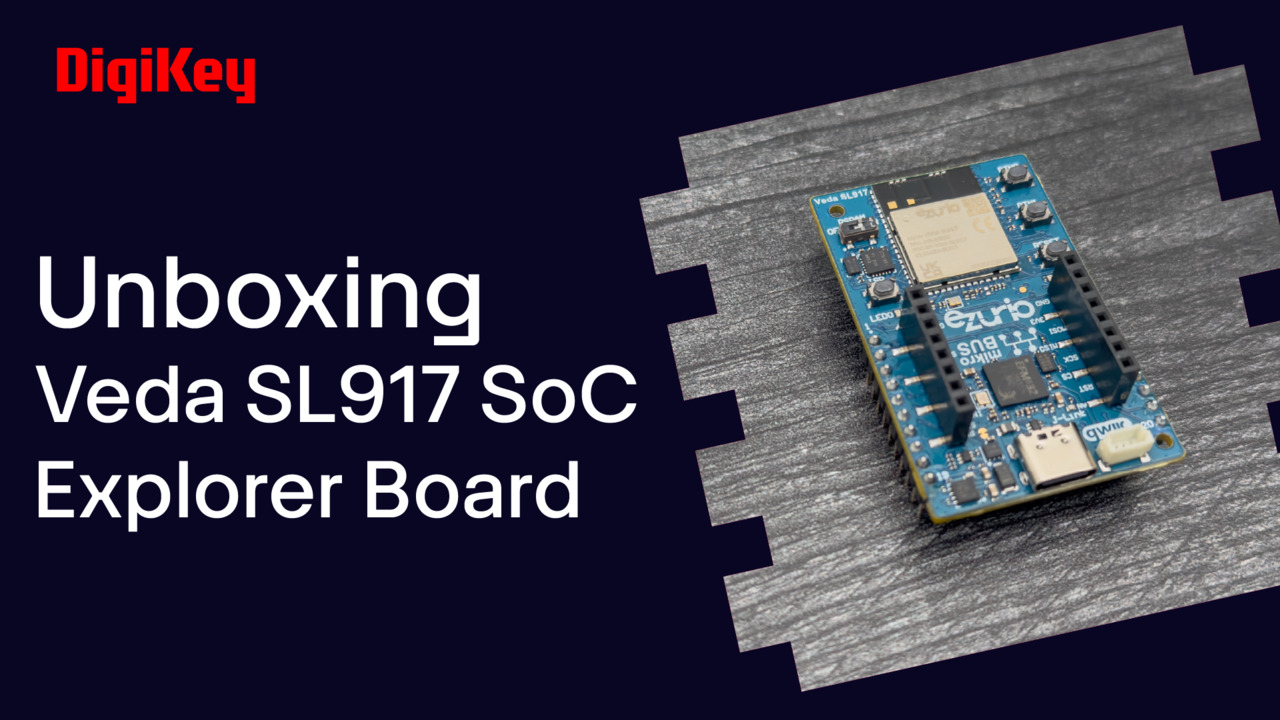 Veda SL917 SoC Explorer Board - Unboxing | DigiKey