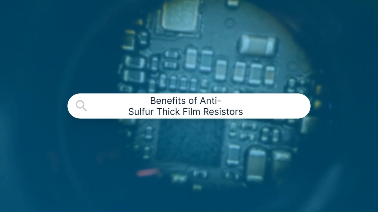 Benefits of Anti-Sulfur Thick Film Resistors