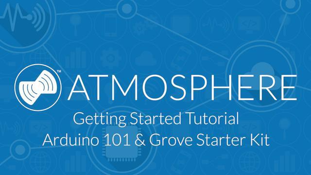 Getting Started with Atmosphere Tutorial 3 - Arduino 101 & Grove Starter Kit